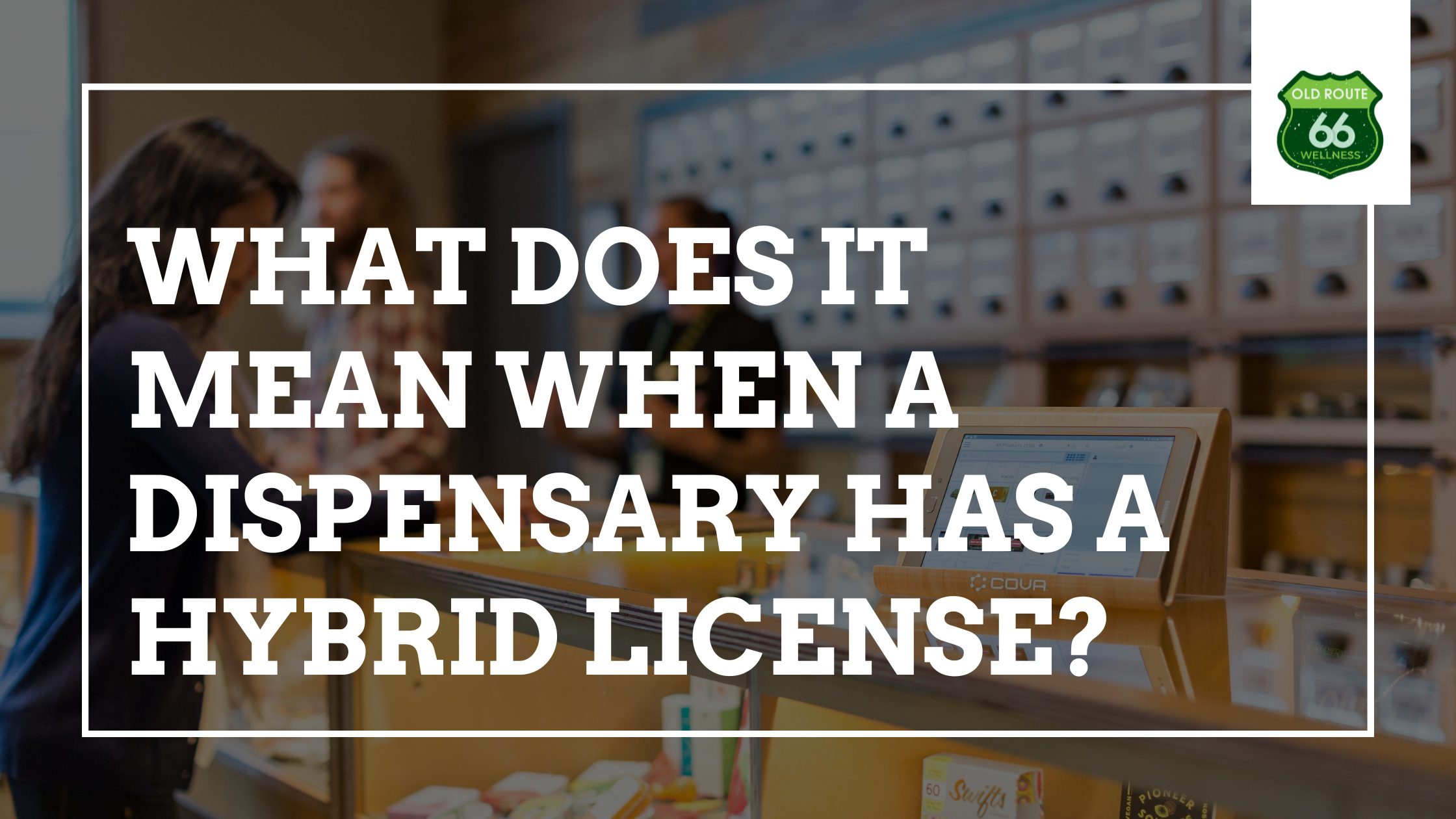 What Does It Mean When A Dispensary Has A Hybrid License?