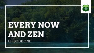 Every Now and Zen - Ep. 1