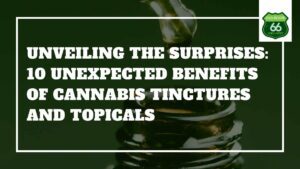 Unexpected Benefits of Cannabis Tinctures and Topical
